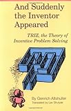 Image de And Suddenly the Inventor Appeared: Triz, the Theory of Inventive Problem Solving