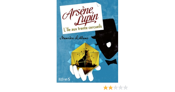 Arsene Lupin L Ile Aux Trente Cercueils Fleurus Classiques Ebook Leblanc Maurice Amazon Fr