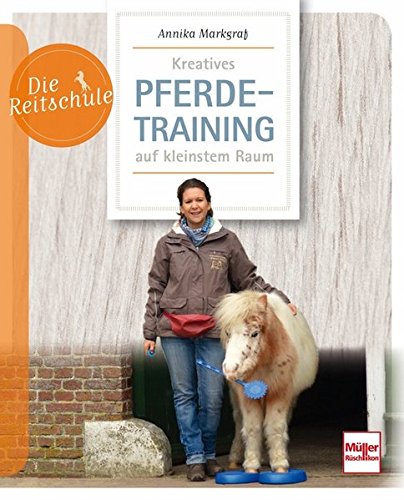 Download Kreatives Pferdetraining auf kleinstem Raum (Die Reitschule)