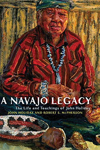 A Navajo Legacy: The Life and Teachings of John Holiday (Civilization of the American Indian (Paperback))
