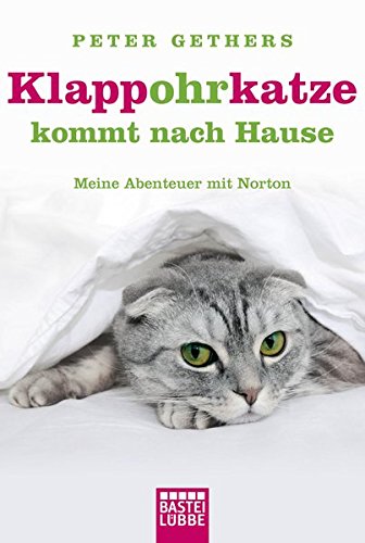 Klappohrkatze kommt nach Hause: Meine Abenteuer mit Norton (Allgemeine Reihe. Bastei Lübbe Taschenbücher)