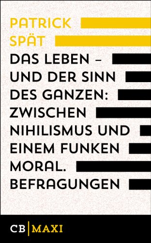 Download Das Leben – und der Sinn des Ganzen. Zwischen Nihilismus und einem Funken Moral Download Das Leben – und der Sinn des Ganzen. Zwischen Nihilismus und einem Funken Moral