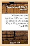 Image de Mémoire sur cette question : des différentes voies de communication qu'on peut établir entre: Vitry et Gray, qui servira le mieux le commerce gén