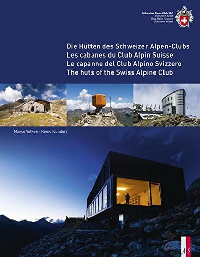 The huts of the Swiss Alpine Club - Die Hütten des Schweizer Alpen-Clubs - Les cabanes du Club Alpin Suisse - Le capanne del Club Alpino Svizzero: Die ... Suisse - Le Capanne Del Club Alpino Swizzero