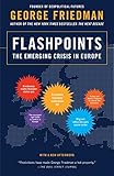 Flashpoints: The Emerging Crisis in Europe by George Friedman