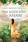 Das Mädchen aus Assam (Die Frauen der Teeplantage 1) by Janet MacLeod Trotter, Maike Claußnitzer