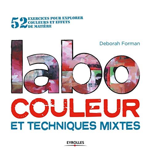 Télécharger Labo couleur et techniques mixtes: 52 exercices pour explorer couleur et effets de matière. Livre PDF Gratuit