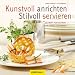 Produktbild Kunstvoll anrichten und stilvoll servieren: Schritt für Schritt zum perfekten Menü