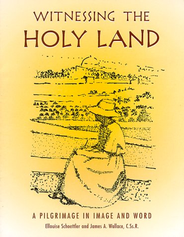 Witnessing the Holy Land: A Pilgrimage in Image and Word