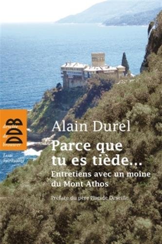 Parce que tu es tiède...: Entretiens avec un moine du Mont Athos en ligne Parce que tu es tiède...: Entretiens avec un moine du Mont Athos en ligne