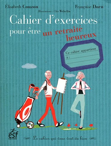 Download Cahier d'exercices pour être un retraité heureux Download Cahier d'exercices pour être un retraité heureux
