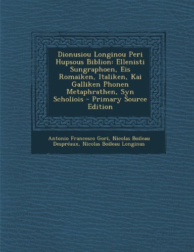 Dionusiou Longinou Peri Hupsous Biblion: Ellenisti Sungraphoen, Eis Romaiken, Italiken, Kai Galliken Phonen Metaphrathen, Syn Scholiois