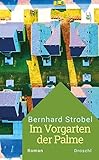 Bücher Neuerscheinungen 2022 - Im Vorgarten der Palme: Roman von Bernhard Strobel