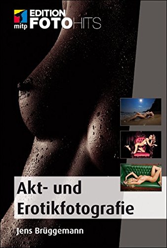 Preisvergleich Produktbild Akt- und Erotikfotografie: Praxiseinstieg mit Tipps vom Profi (Edition FotoHits)