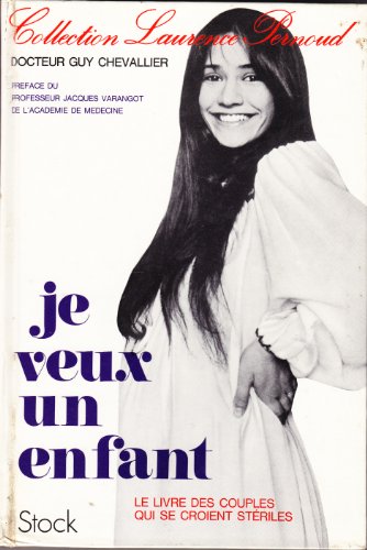 Je veux un enfant - le livre des couples qui se croient steriles Je veux un enfant - le livre des couples qui se croient steriles