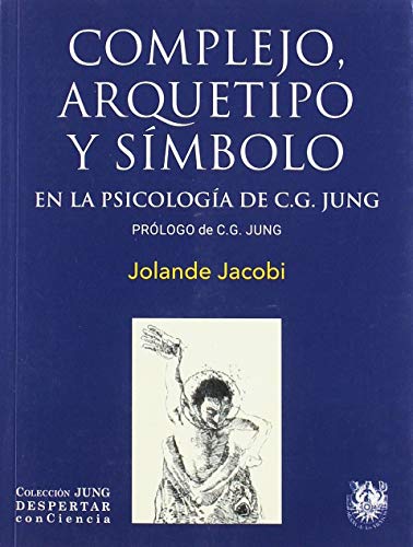COMPLEJO ARQUETIPO Y SÍMBOLO EN LA PSICOLOGÍA DE C.G. JUNG: 1 (JUNG: Despertar conCiencia)