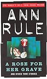A Rose For Her Grave: And Other True Stories (True Crime Files, Band 8) by 