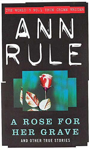 A Rose For Her Grave: And Other True Stories (True Crime Files, Band 8)