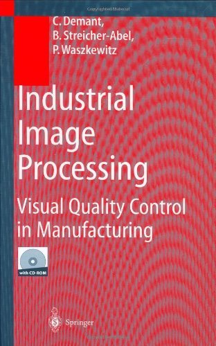 Download Industrial Image Processing: Visual Quality Control in Manufacturing