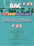 Objectif Bac - Toutes les matières : 1ère ES (Cours, méthodes, exercices corrigés)