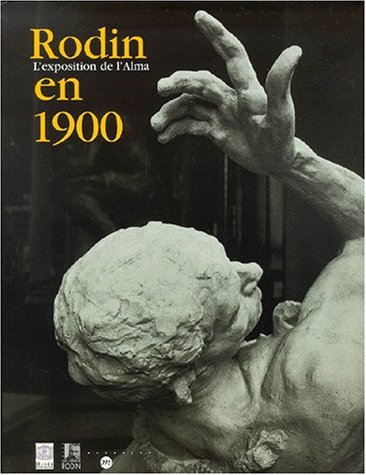 Rodin en 1900 : l'exposition de l'Alma : exposition, Paris, Musée du Luxembourg, 20 fév.-20 mai 2001 gratuit Rodin en 1900 : l'exposition de l'Alma : exposition, Paris, Musée du Luxembourg, 20 fév.-20 mai 2001 gratuit