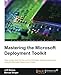 Mastering the Microsoft Deployment Toolkit: Take a deep dive into the world of Windows desktop deployment using the Microsoft Deployment Toolkit (English Edition) by 