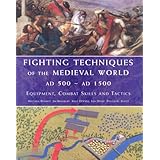 Fighting Techniques of the Medieval World AD 500 to AD 1500: Equipment, Combat Skills and Tactics