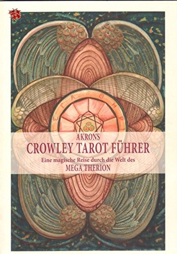 Akrons Crowley Tarot Führer: Eine magische Reise durch die Welt des MEGA THERION