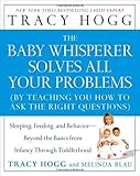 The Baby Whisperer Solves All Your Problems: Sleeping, Feeding, and Behavior--Beyond the Basics from The Baby Whisperer Solves All Your Problems: Sleeping, Feeding, and Behavior--Beyond the Basics from