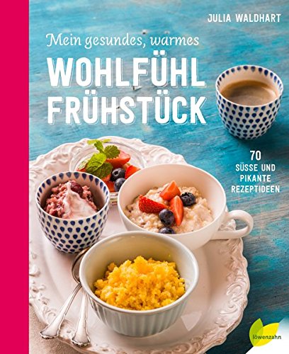 Download Mein gesundes, warmes Wohlfühlfrühstück: 70 süße und pikante Rezeptideen Download Mein gesundes, warmes Wohlfühlfrühstück: 70 süße und pikante Rezeptideen