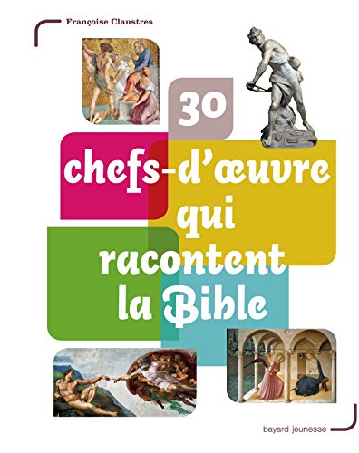 couverture de : 30 chefs-d'oeuvre qui racontent la Bible