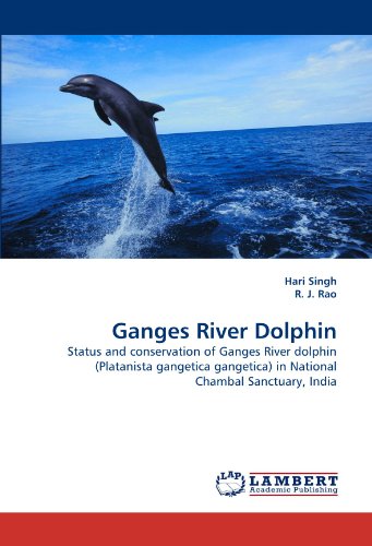 Ganges River Dolphin: Status and conservation of Ganges River dolphin (Platanista gangetica gangetica) in National Chambal Sanctuary, India