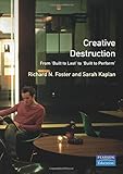 Creative Destruction: From Built-to-last to Built to Perform (The Financial Times): Why Companies Built-to-last Are Last to Change (Financial Times Series) by Richard Foster, Pierre Ven Beneden