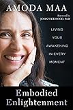 Embodied Enlightenment: Living Your Awakening in Every Moment by 