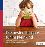 Image de Die besten Rezepte für Ihr Kleinkind: Über 190 einfache Gerichte, die Kindern ab 1 Jahr schmecken