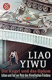 Die Kugel und das Opium: Leben und Tod am Platz des Himmlischen Friedens by Liao Yiwu, Hans Peter Hoffmann