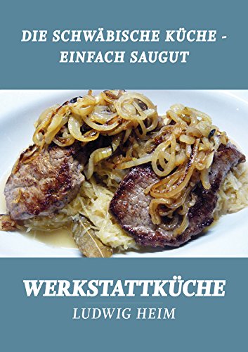 Download Die schwäbische Küche - Einfach saugut: Werkstattküche 5 Download Die schwäbische Küche - Einfach saugut: Werkstattküche 5