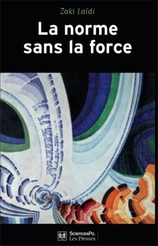 La norme sans la force : L'énigme de la puissance européenne La norme sans la force : L'énigme de la puissance européenne