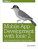 Mobile App Development With Ionic 2: Cross-Platform Apps With Ionic, Angular, and Cordova by 