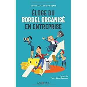 Eloge du bordel organisé en entreprise