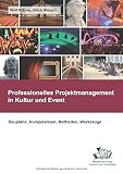 Image de Professionelles Projektmanagement in Kultur und Event: Baupläne, Kompetenzen, Methoden, Werkzeuge