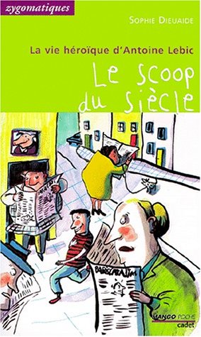 scoop du siècle : la vie héroïque d'Antoine Lebic