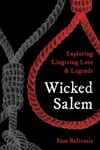 Sam BaltrusisWicked Salem: Exploring Lingering Lore and Legends