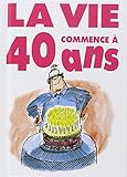 LA VIE COMMENCE A 40 ANS