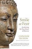 Smile at Fear: Awakening the True Heart of Bravery by Carolyn Rose Gimian, Chogyam Trungpa