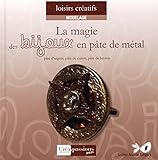 Image de La Magie des Bijoux en Pate de Métal (pâte d'argent, pâte de bronze et pâte de cuivre)