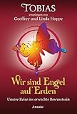 Tobias - Wir sind Engel auf Erden: Unsere Reise ins erwachte Bewusstsein by 