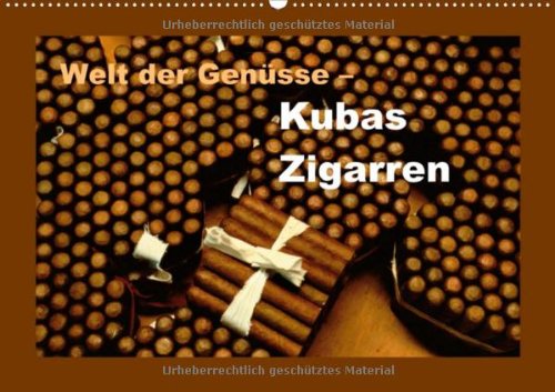 Welt der Genüsse - Kubas Zigarren (Wandkalender 2013 DIN A3 quer): Wie das Wahrzeichen Kubas entsteht (Monatskalender, 14 Seiten)