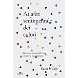 Atlante sentimentale dei colori. Da amaranto a zafferano 76 storie straordinarie. Nuova ediz.