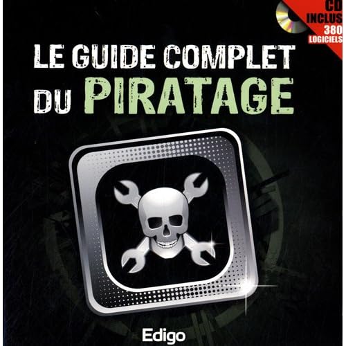 Le guide complet du piratage: Cd inclus 380 logiciels